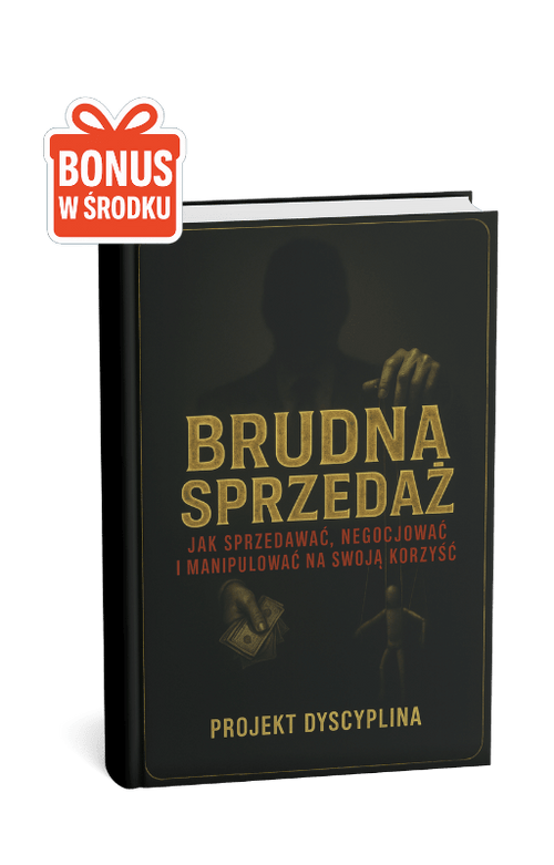 BRUDNA SPRZEDAŻ - JAK SPRZEDAWAĆ, NEGOCJOWAĆ I MANIPULOWAĆ NA SWOJĄ KORZYŚĆ - Projekt Dyscyplina