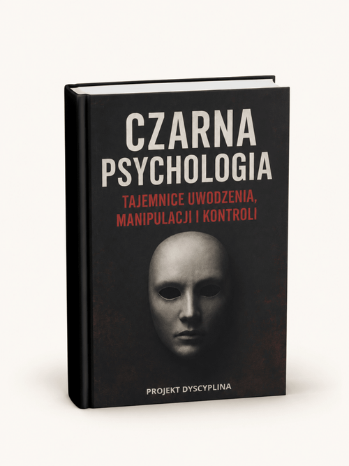 CZARNA PSYCHOLOGIA - TAJEMNICE UWODZENIA , MANIPULACJI I KONTROLI - Projekt Dyscyplina