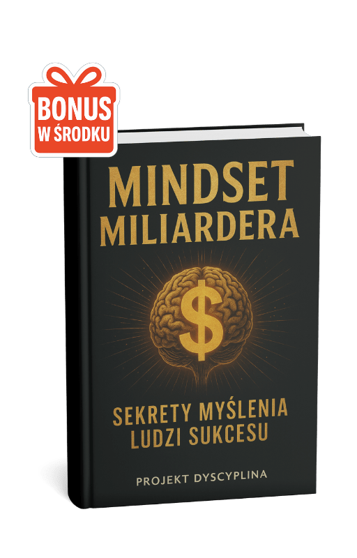 Mindset Miliardera – Sekrety Myślenia Ludzi Sukcesu + BONUS - Projekt Dyscyplina